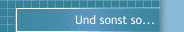 Und sonst so...